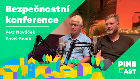 PINEcast 10 / Bezpečnostní konference – Petr Nováček, Pavel Bacík