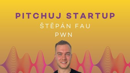 Pitchuj Startup: PWN a Štěpán Fau